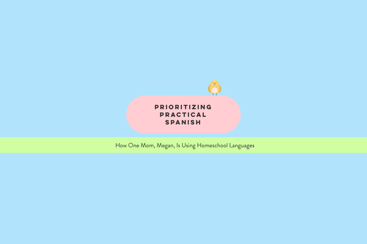 Prioritizing Practical Spanish: How One Mom Is Using Homeschool Languages